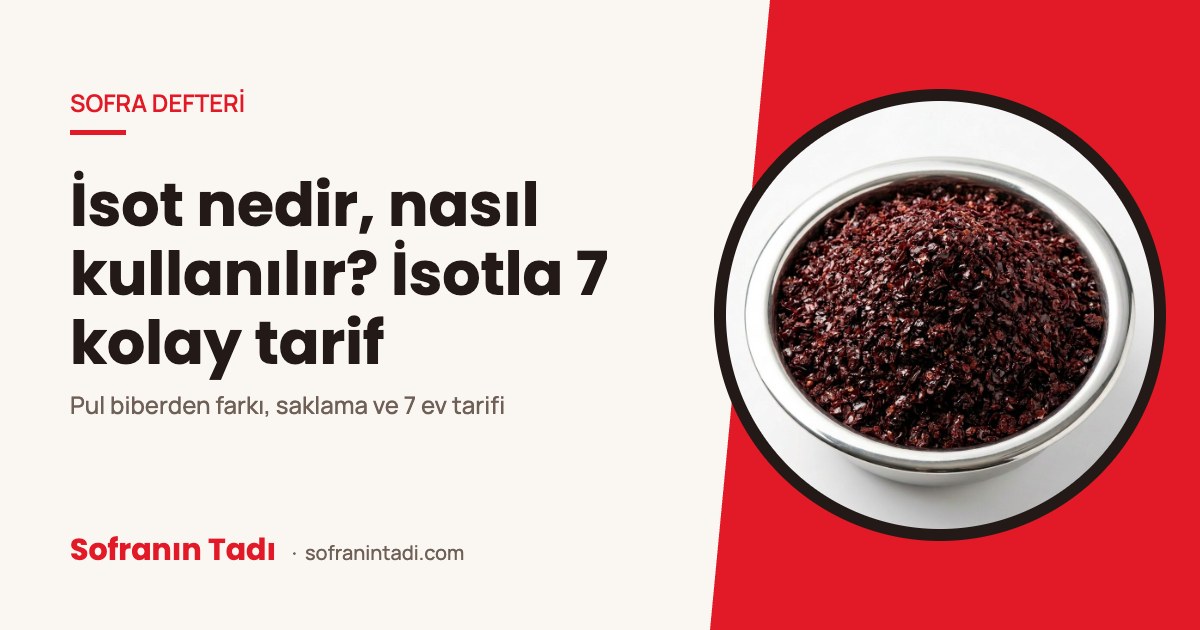 İsot nedir, nasıl kullanılır? İsotla 7 kolay tarif