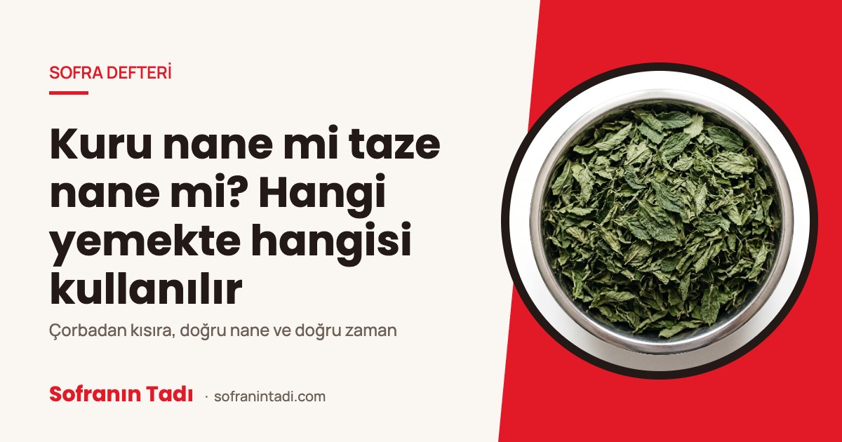 Kuru nane mi taze nane mi? Hangi yemekte hangisi kullanılır
